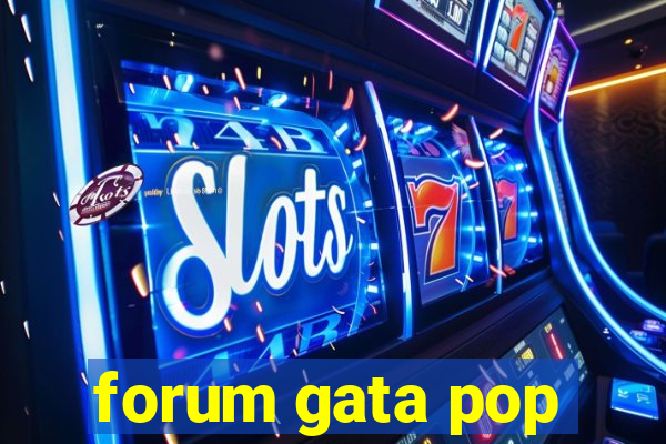 forum gata pop